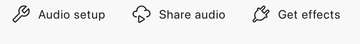 The centre toolbar group: Audio setup, Share audio and Get effects