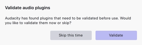 The Validate audio plugins question, with Skip this time and Validate buttons